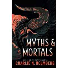 Myths and Mortals By Charlie N. Holmberg