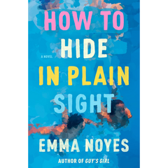 How to Hide in Plain Sight By Emma Noyes