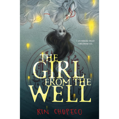 The Girl from the Well By Rin Chupeco