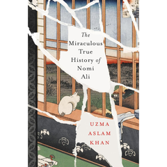 The Miraculous True History of Nomi Ali By Uzma Aslam Khan