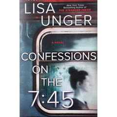 Confessions on the 7:45 By Lisa Unger