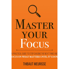 Master Your Focus By Thibaut Meurisse