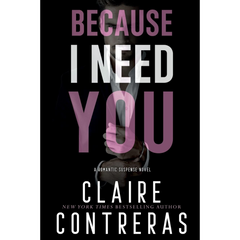 Because I Need You By Claire Contreras