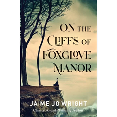 On the Cliffs of Foxglove Manor By Jaime Jo Wright