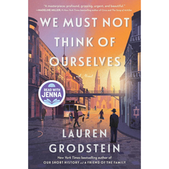 We Must Not Think of Ourselves By Lauren Grodstein