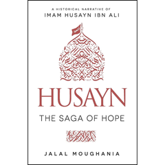 Husayn The Saga of Hope By Jalal Moughania