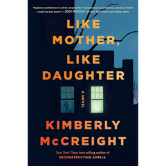 Like Mother, Like Daughter By Kimberly McCreight
