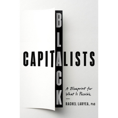 Black Capitalists A Blueprint for What Is Possible By Rachel Laryea