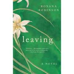 Leaving By Roxana Robinson