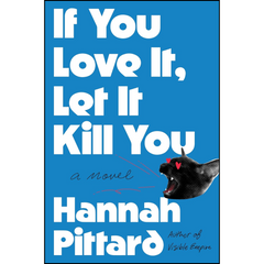 If You Love It, Let It Kill You By Hannah Pittard