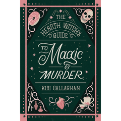 The Hearth Witch's Guide to Magic & Murder By Kiri Callaghan