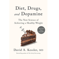 Diet, Drugs, and Dopamine: The New Science of Achieving a Healthy Weight By David A. Kessler