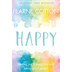 Happy: Finding Joy in Every Day and Letting Go of Perfect By Fearne Cotton