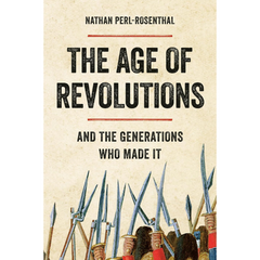 The Age of Revolutions By Nathan Perl-Rosenthal