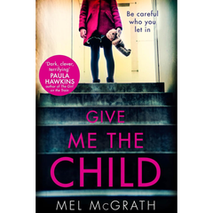 Give Me the Child By Mel McGrath