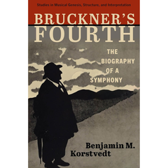 Bruckner's Fourth By Benjamin M. Korstvedt