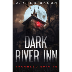 Dark River Inn: A Troubled Spirits Novel By J.R. Erickson