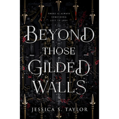 Beyond Those Gilded Walls By Jessica S. Taylor