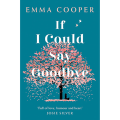 If I Could Say Goodbye By Emma Cooper