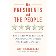The Presidents and the People By Corey Brettschneider