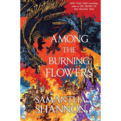Among the Burning Flowers By Samantha Shannon