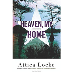 Heaven, My Home By Attica Locke