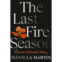 The Last Fire Season By Manjula Martin