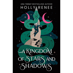 A Kingdom of Stars and Shadows By Holly Renee