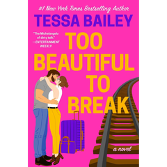 Too Beautiful to Break By Tessa Bailey