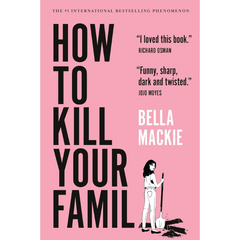 How to Kill Your Family By Bella Mackie