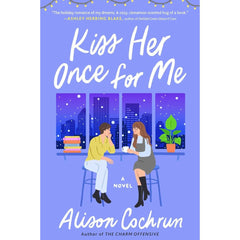 Kiss Her Once for Me By Alison Cochrun