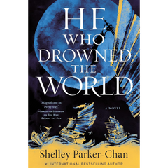 He Who Drowned the World By Shelley Parker-Chan