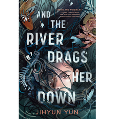 And the River Drags Her Down By Jihyun Yun