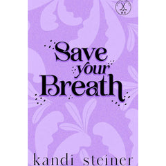 Save Your Breath By Kandi Steiner