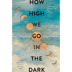 How High We Go in the Dark By Sequoia Nagamatsu