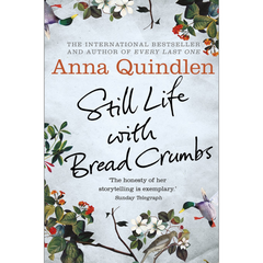 Still Life with Bread Crumbs By AnnaQuindlen