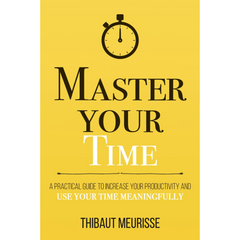 Master Your Time By Thibaut Meurisse