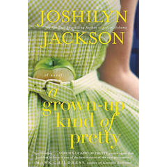 A Grown-Up Kind of Pretty By Joshilyn Jackson