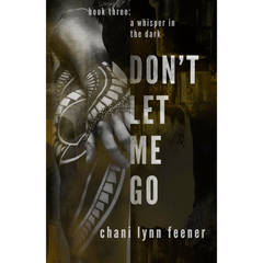 Don't Let Me Go By Chani Lynn Feener