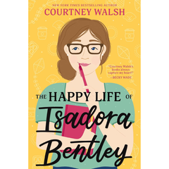 The Happy Life of Isadora Bentley By Courtney Walsh
