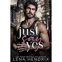 Just Say Yes By Lena Hendrix
