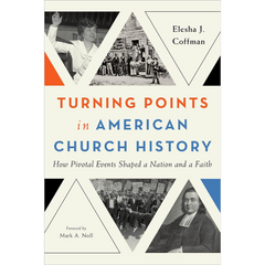 Turning Points in American Church History By Elesha J. Coffman