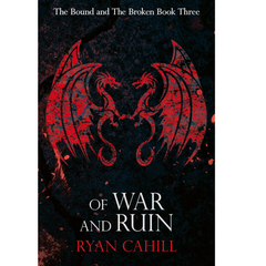 Of War and Ruin By Ryan Cahill