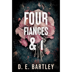 Four Fiancés & I By D.E. Bartley