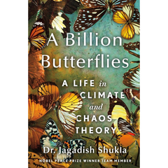 A Billion Butterflies: A Life in Climate and Chaos Theory By Jagadish Shukla