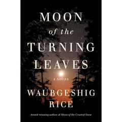 Moon of the Turning Leaves By Waubgeshig Rice