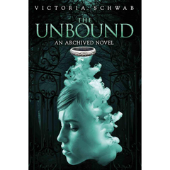 The Unbound By Victoria E. Schwab