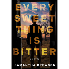 Every Sweet Thing Is Bitter By Samantha Crewson