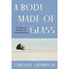 A Body Made of Glass By Caroline Crampton