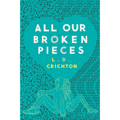 All Our Broken Pieces By L.D. Crichton